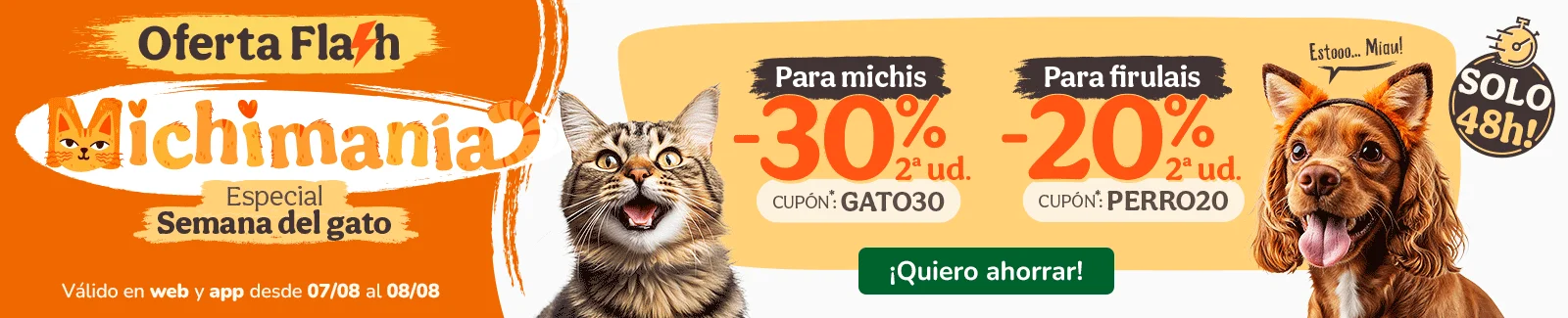 Hasta -30% en la 2&ordf; ud. en gato y Hasta -20% en la 2&ordf; ud. en perro. Cupones GATO30 o PERRO20